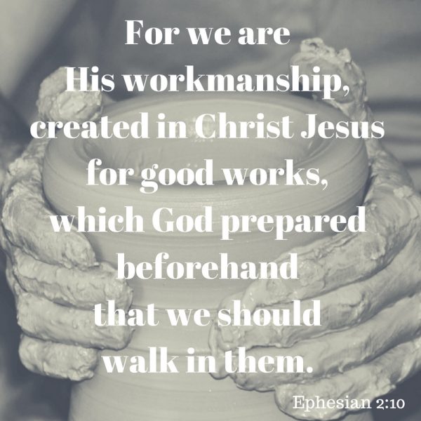 for-we-are-his-workmanship-created-in-christ-jesus-for-good-works-which-god-prepared-beforehand-that-we-should-walk-in-them